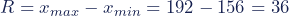 Rendered by QuickLaTeX.com R=x_{max}-x_{min}=192-156=36