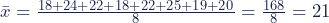 \bar{x}=\frac{18+24+22+18+22+25+19+20}{8}=\frac{168}{8}=21